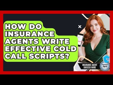How Do Insurance Agents Write Effective Cold Call Scripts? - Insurance Agent Success Guide