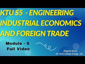 KTU S5 - Industrial Economics and Foreign Trade - Module - 5 (Full Video)