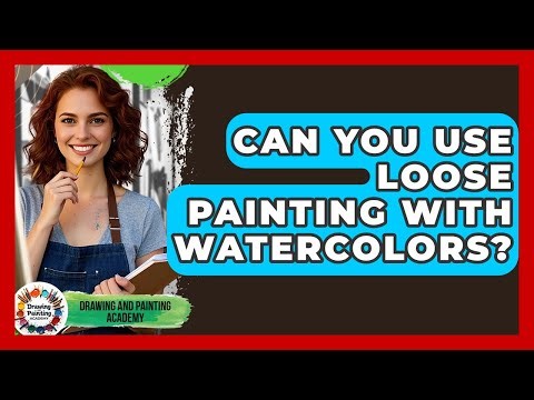 Can You Use Loose Painting With Watercolors? - Drawing and Painting Academy
