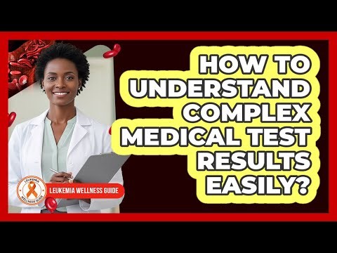 How To Understand Complex Medical Test Results Easily?