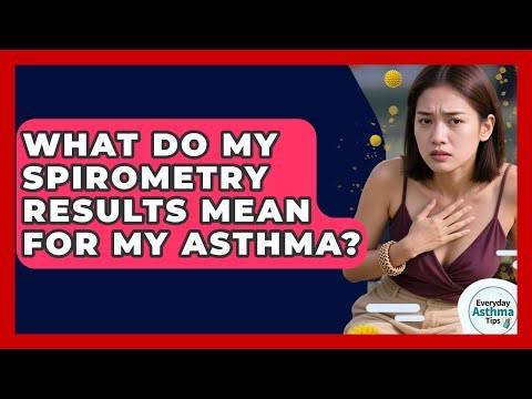 What Do My Spirometry Results Mean For My Asthma? - Everyday Asthma Tips