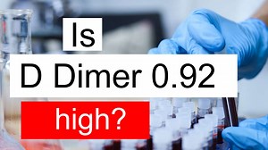 Is D Dimer 0.92 high, normal or dangerous? What does D Dimer level 0.92 mean?