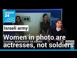 Claim that female Israeli soldiers were raped uses photo of actresses • FRANCE 24 English