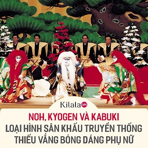 Kho tàng ca kịch nghệ thuật truyền thống của Nhật Bản thường được nhắc đến với Noh, Kyogen và Kabuki | Kilala