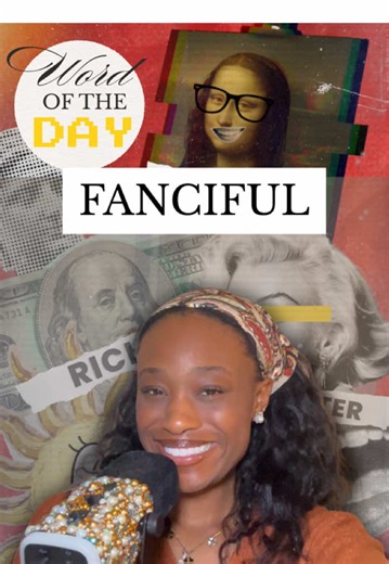 Expand Your Vocabulary: Understand 'Fanciful'