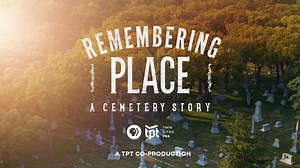 Remembering Place: A Cemetery Story - Remembering Place: A Cemetery Story - Twin Cities PBS