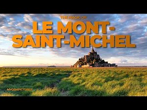 THE MAGIC OF LE MONT-SAINT-MICHEL (FRANCE) | 4K | One of Europe’s most unforgettable sights