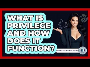 What Is Privilege And How Does It Function? - Gender Equality Network