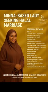 SPOUSE PREFERENCES Age Range: 35 – 50 Education Level: B.Sc. and above Occupation: Well-employed or successful businessman Tribe/Ethnicity: As Allah wills Location: Minna, Suleja, Abuja Religious Practice: Practicing Muslim Body Build: Any Open to Long-Distance/Relocation: Yes | Northern Halal Marriage & Family Solutions Ltd