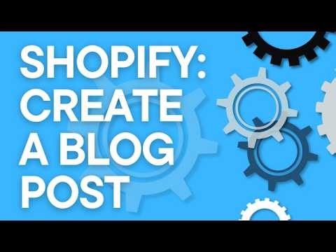 How to create a Shopify blog post, step by step