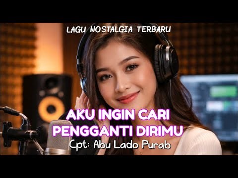 Lagu Nostalgia Terbaru 2026 "AKU INGIN CARI PENGGANTI DIRIMU