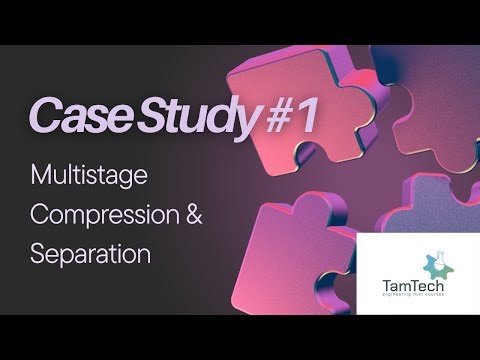 Case Study Explanation- Multistage Compression & Separation