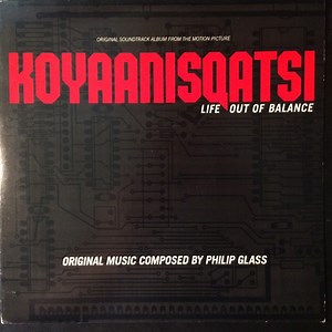Philip Glass - Koyaanisqatsi (Life Out Of Balance) (Original Soundtrack Album From The Motion Picture)