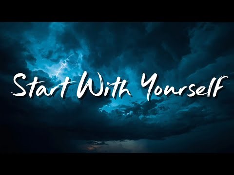 Start With Yourself | lyrics | The future you're waiting forIs waiting inside you.