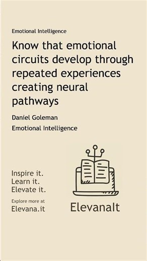 Know that emotional circuits develop through repeated experiences creating neural pathways