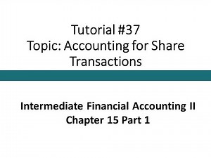 Tutorial - Accounting for Share Transactions (Intermediate Financial Accounting II, Tutorial #37)