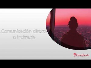 Comunicación directa e indirecta: Definición y ejemplos