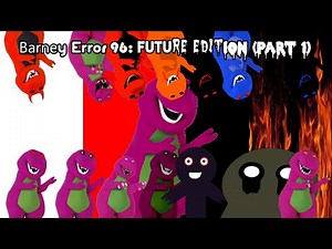 Barney Error 96: Future Edition (Part 1)