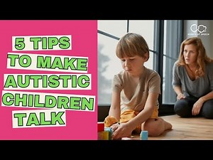 5 Tips to Get Autistic Children Talking to You