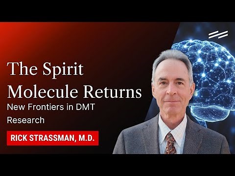 The Spirit Molecule Returns: New Frontiers in DMT Research - Rick Strassman, M.D.