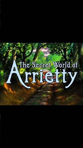 Day 67 — The Secret World of Arrietty — Where Tiny Hearts Carry Giant Courage 🌿🏡✨
