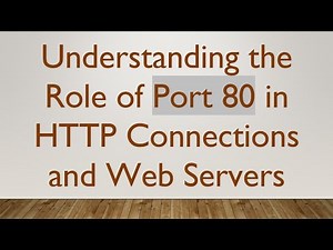 Understanding the Role of Port 80 in HTTP Connections and Web Servers