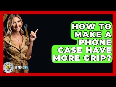 How To Make A Phone Case Have More Grip? - LearnToDIY360.com