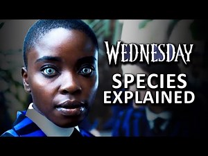 Netflix Wednesday Addams All Species Explained