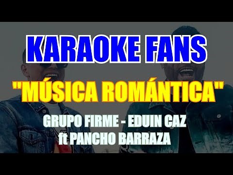 Música Romántica - Karaoke - Grupo Firme, Eduin Caz - Pancho Barraza