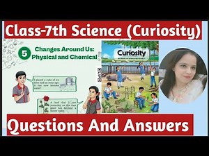 Class -7th Science | Curiosity | Chapter -5 | Changes Physical and Chemical | Questions and Answers