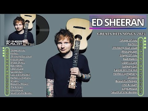Ed Sheeran Playlist 2024 - Best Songs Collection Full Album - The Best Of Ed Sheeran - Greatest Hits