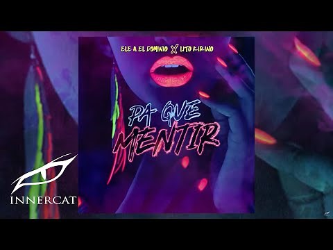 Ele A El Dominio Ft Lito Kirino - Pa Que Mentir 🚫💔 (Prod Yanyo & Sinfonico)