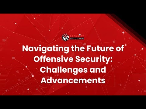 Navigating the Future of Offensive Security: Challenges and Advancements