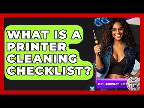 What Is A Printer Cleaning Checklist? - The Hardware Hub