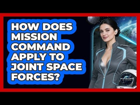How Does Mission Command Apply To Joint Space Forces?