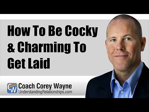 How To Be Cocky & Charming To Get Laid