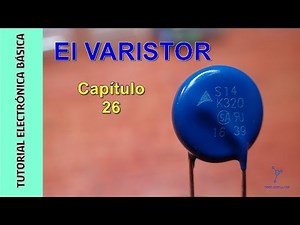 Tutorial Electronica Basica. Cap 26. El VARISTOR