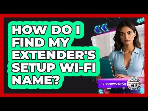 How Do I Find My Extender's Setup Wi-Fi Name?
