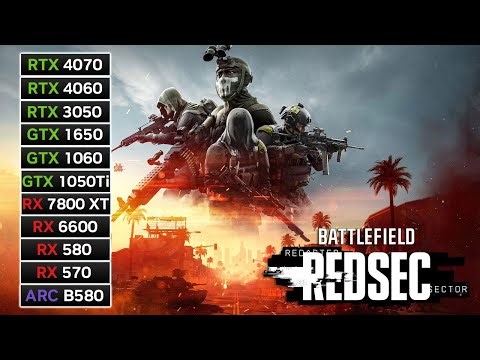 11 GPUs | Battlefield REDSEC | RX 7800 XT, RX 6600, RX 580, RX 570, RTX 4060, RTX 3050, GTX 1650...