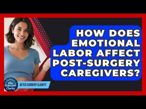 How Does Emotional Labor Affect Post-surgery Caregivers? - After Surgery Clarity