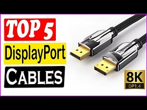 TOP 5 Best DisplayPort Cables in 2022