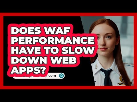 Does WAF Performance Have To Slow Down Web Apps? - SecurityFirstCorp.com