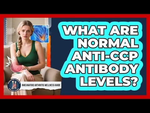 What Are Normal Anti-CCP Antibody Levels?