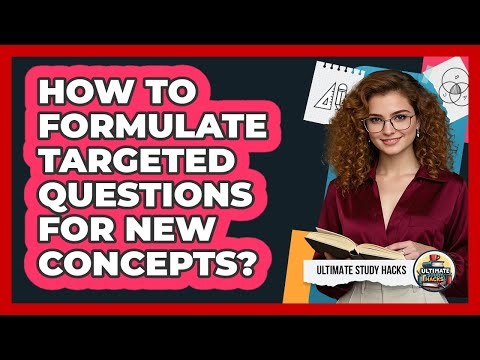How To Formulate Targeted Questions For New Concepts?