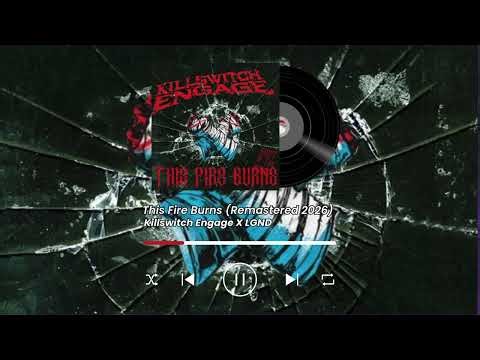 This Fire Burns (Remastered 2026) - Killswitch Engage X LGND