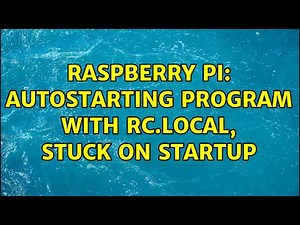 Raspberry Pi: autostarting program with rc.local, stuck on startup (2 Solutions!!)