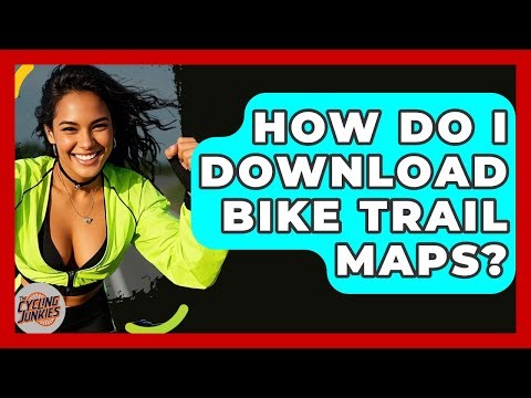 How Do I Download Bike Trail Maps? - The Cycling Junkies