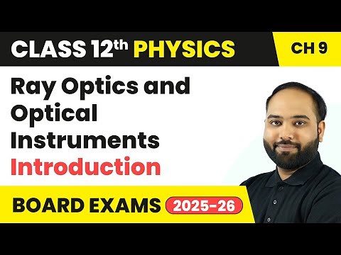 Ray Optics and Optical Instruments - Introduction | Class 12 Physics Chapter 9 | CBSE 2025-26