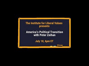 July Liberal Values Lab: America's Political Transition with Peter Zeihan