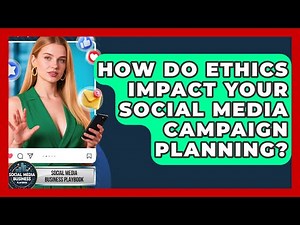 How Do Ethics Impact Your Social Media Campaign Planning? - Social Media Business Playbook